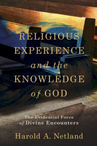 Religious Experience and the Knowledge of God: The Evidential Force of Divine Encounters