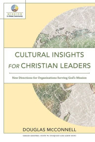 Title: Cultural Insights for Christian Leaders: New Directions for Organizations Serving God's Mission, Author: Douglas McConnell