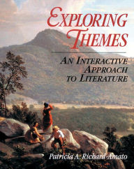 Title: Exploring Themes: An Interactive Approach to Literature / Edition 1, Author: Patricia A. Richard-Amato