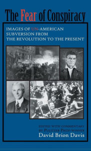 Title: The Fear of Conspiracy: Images of Un-American Subversion from the Revolution to the Present, Author: David Brion Davis