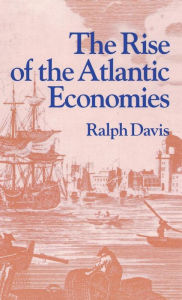 Title: The Rise of the Atlantic Economies, Author: Ralph Davis