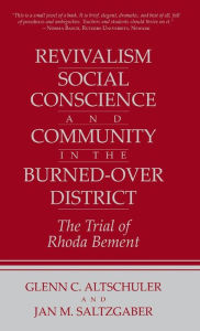Title: Revivalism, Social Conscience, and Community in the Burned-Over District: The Trial of Rhoda Bement, Author: Glenn C. Altschuler