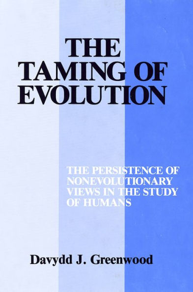 The Taming of Evolution: The Persistence of Nonevolutionary Views in the Study of Humans