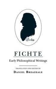 Title: Fichte: Early Philosophical Writings, Author: Johann Gottlieb Fichte