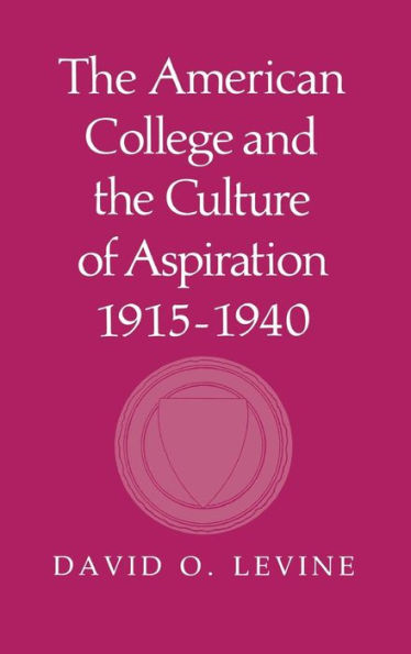 The American College and the Culture of Aspiration, 1915-1940