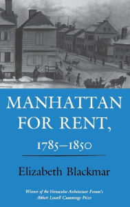 Title: Manhattan for Rent, 1785-1850, Author: Elizabeth Blackmar