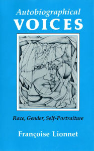 Title: Autobiographical Voices: Race, Gender, Self-Portraiture, Author: Françoise Lionnet