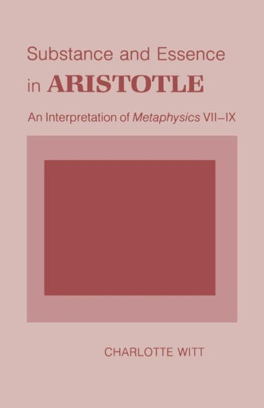 Substance and Essence Aristotle: An Interpretation of "Metaphysics" VII-IX