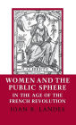 Women and the Public Sphere in the Age of the French Revolution