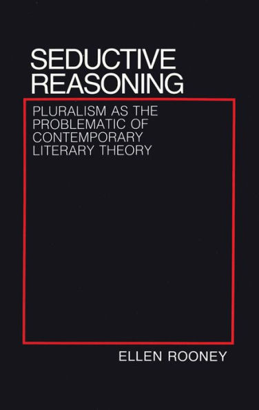 Seductive Reasoning: Pluralism as the Problematic of Contemporary Literary Theory