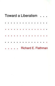 Title: Toward a Liberalism, Author: Richard Flathman