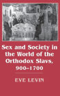 Sex and Society in the World of the Orthodox Slavs 900-1700