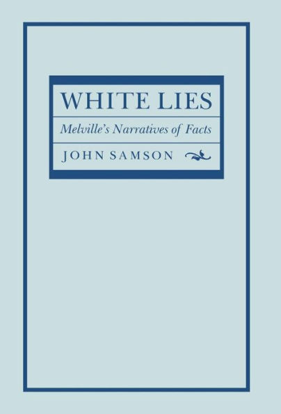 White Lies: Melville's Narratives of Facts / Edition 1