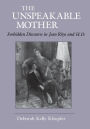 The Unspeakable Mother: Forbidden Discourse in Jean Rhys and H.D. / Edition 1