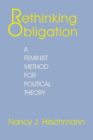 Title: Rethinking Obligation: A Feminist Method for Political Theory, Author: Nancy J. Hirschmann