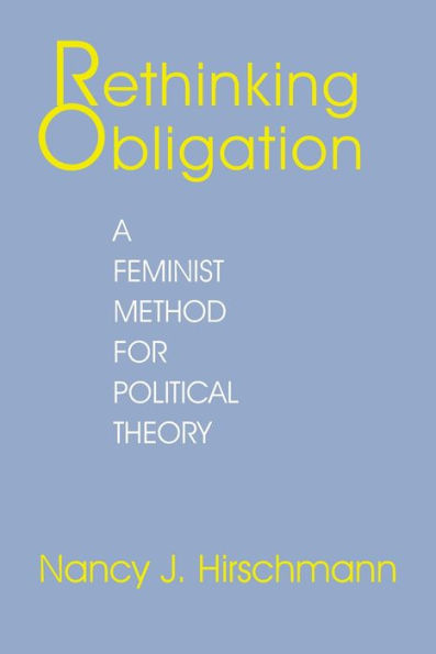 Rethinking Obligation: A Feminist Method for Political Theory