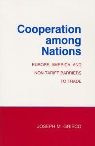 Title: Cooperation among Nations: Europe, America, and Non-tariff Barriers to Trade, Author: Joseph M. Grieco