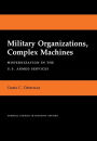 Military Organizations, Complex Machines: Modernization in the U.S. Armed Services