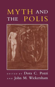 Title: Myth and the Polis / Edition 1, Author: Dora C. Pozzi