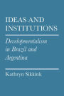 Ideas and Institutions: Developmentalism in Brazil and Argentina