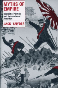 Title: Myths of Empire: Domestic Politics and International Ambition, Author: Jack L. Snyder