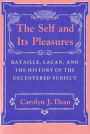 The Self and Its Pleasures: Bataille, Lacan, and the History of the Decentered Subject