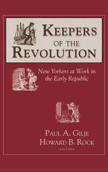 Keepers of the Revolution: New Yorkers at Work in the Early Republic