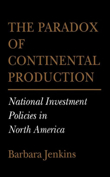 The Paradox of Continental Production: National Investment Policies North America