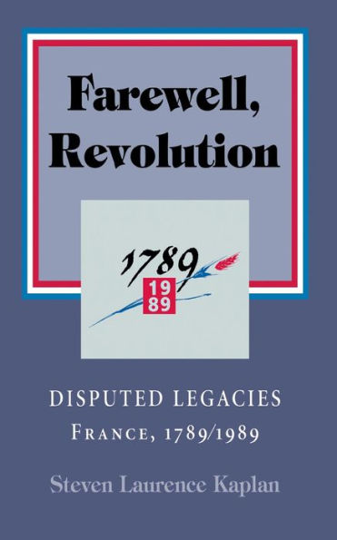 Farewell, Revolution: Disputed Legacies, France, 1789/1989