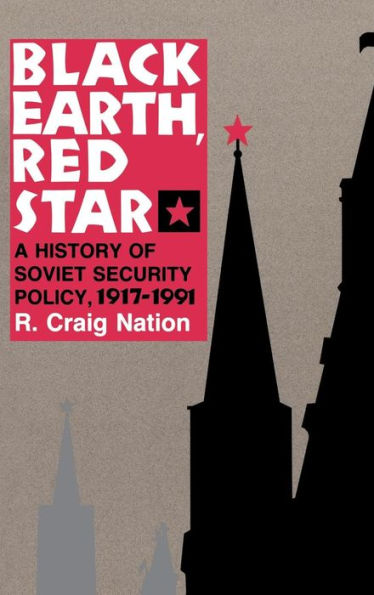 Black Earth, Red Star: A History of Soviet Security Policy, 1917-1991