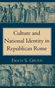 Title: Culture and National Identity in Republican Rome, Author: Erich S. Gruen