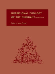 Title: Nutritional Ecology of the Ruminant / Edition 2, Author: Peter J. Van Soest