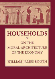 Title: Households: On the Moral Architecture of the Economy, Author: William James Booth