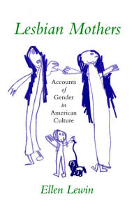 Title: Lesbian Mothers: Accounts of Gender in American Culture, Author: Ellen Lewin