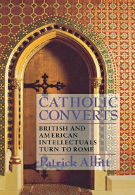 Title: Catholic Converts: British and American Intellectuals Turn to Rome, Author: Patrick Allitt