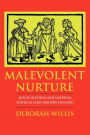 Malevolent Nurture: Witch-Hunting and Maternal Power in Early Modern England