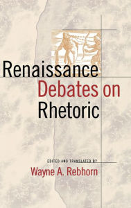 Title: Renaissance Debates on Rhetoric, Author: Wayne A. Rebhorn