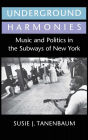 Underground Harmonies: Music and Politics in the Subways of New York