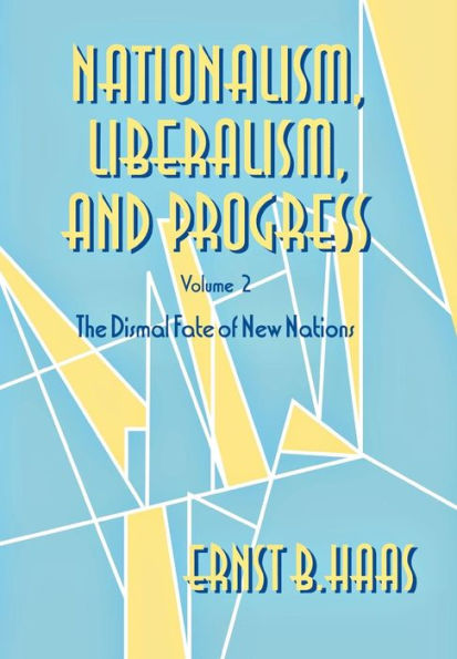 Nationalism, Liberalism, and Progress: The Dismal Fate of New Nations / Edition 1