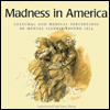 Title: Madness in America: Cultural and Medical Perceptions of Mental Illness Before 1914, Author: Lynn Gamwell