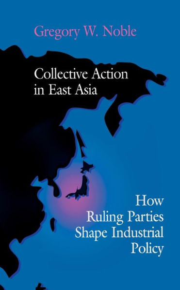 Collective Action East Asia: How Ruling Parties Shape Industrial Policy