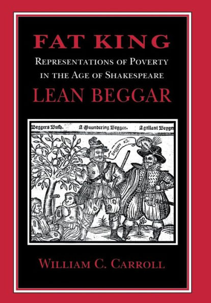 Fat King, Lean Beggar: Representations of Poverty in the Age of Shakespeare / Edition 1