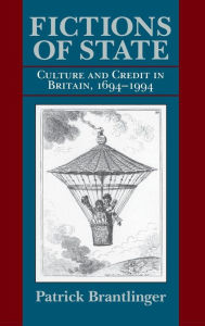 Title: Fictions of State: Culture and Credit in Britain, 1694-1994, Author: Patrick Brantlinger