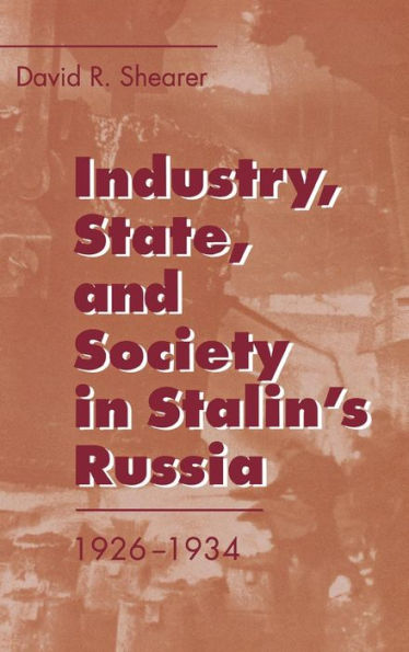 Industry, State, and Society in Stalin's Russia, 1926-1934