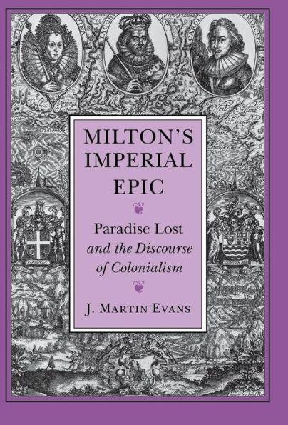 Milton's Imperial Epic: Paradise Lost and the Discourse of Colonialism / Edition 1