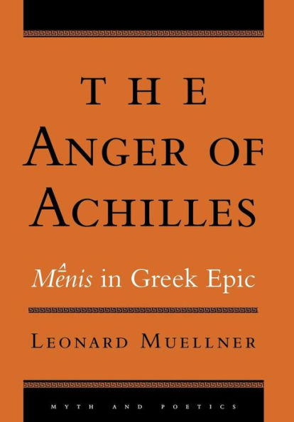 The Anger of Achilles: Mênis in Greek Epic / Edition 1