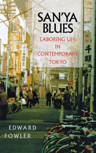 Title: San'ya Blues: Laboring Life in Contemporary Tokyo, Author: Edward Fowler