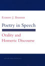Poetry in Speech: Orality and Homeric Discourse