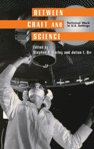 Title: Between Craft and Science: Technical Work in the United States, Author: Stephen R. Barley