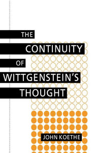 Title: The Continuity of Wittgenstein's Thought, Author: John Koethe